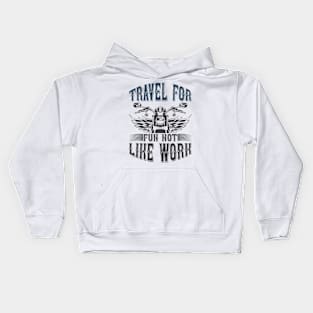 Travel For Fun Not Like Work T Shirt For Women Men Kids Hoodie